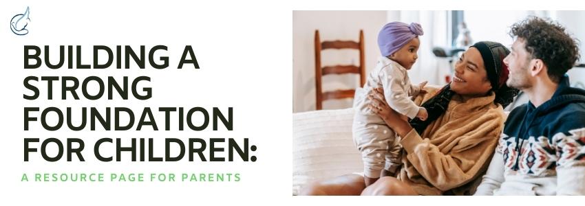 Building a Strong Foundation for Children: A Resource Page for Parents